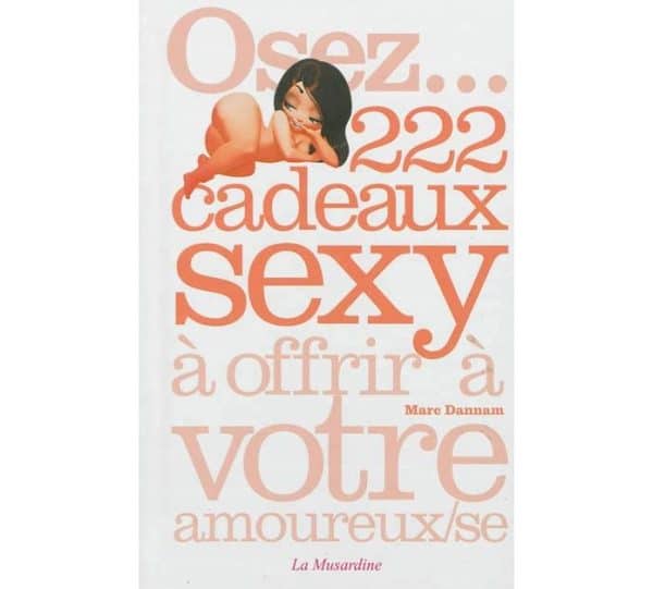Osez... 222 cadeaux sexy à offrir à votre amoureux-se