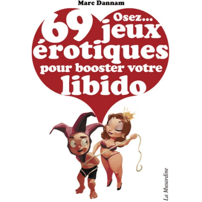 Osez... 69 jeux érotiques pour booster votre libido