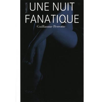 Une Nuit Fanatique - Littérature Érotique - Guillaume Perrotte