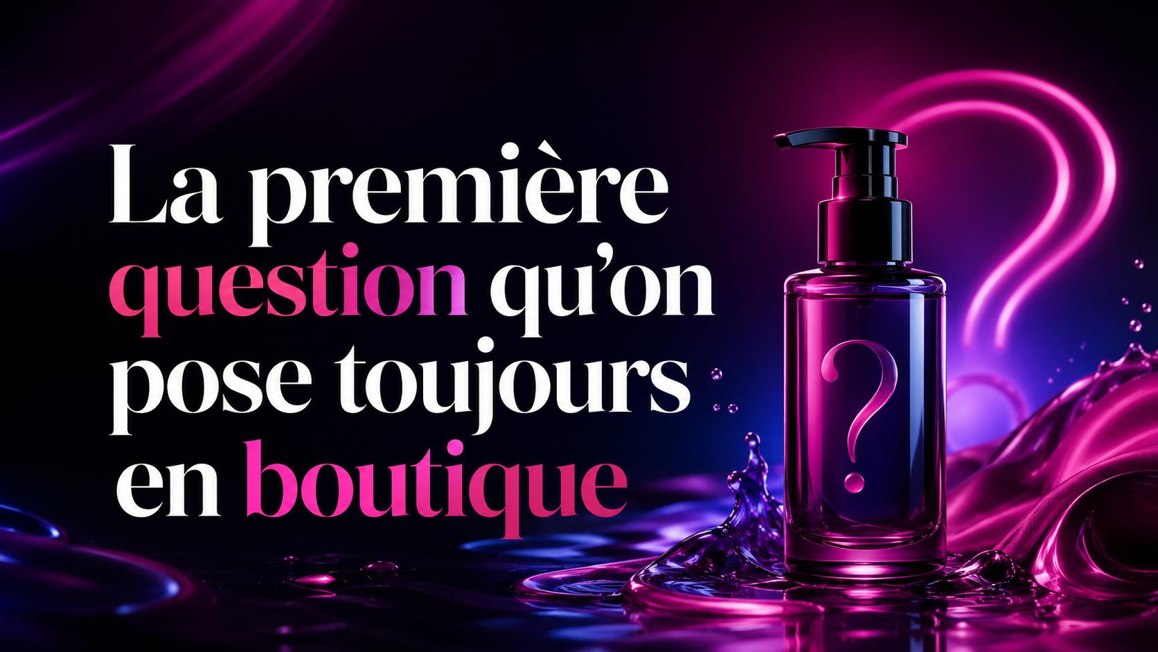 Première question à poser pour choisir le bon lubrifiant intime